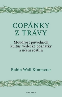 COPÁNKY Z TRÁVY - MOUDROST PŮVODNÍCH KULTUR, VĚDECKÉ POZNATKY A UČENÍ ROSTLIN