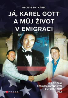 JÁ, KAREL GOTT A MŮJ ŽIVOT V EMIGRACI