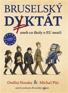 BRUSELSKÝ DIKTÁT ANEB CO ŠKOLY O EU NEUČÍ