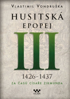 HUSITSKÁ EPOPEJ III. 1426-1437  ZA ČASŮ CÍSAŘE ZIKMUNDA
