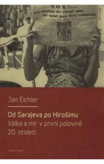 OD SARAJEVA PO HIROŠIMU/VÁLKA A MÍR V DRUHÉ POLOVINĚ 20.ST.