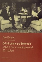 OD HIROŠIMY PO BĚLEHRAD/VÁLKA A MÍR V DRUHÉ POLOVINĚ 20.ST.