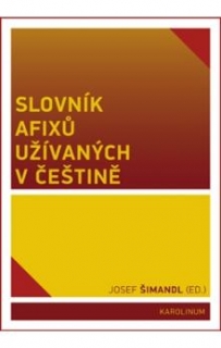 SLOVNÍK AFIXŮ UŽÍVANÝCH V ČEŠTINĚ