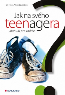 JAK NA SVÉHO TEENAGERA  MANUÁL PRO RODIČE