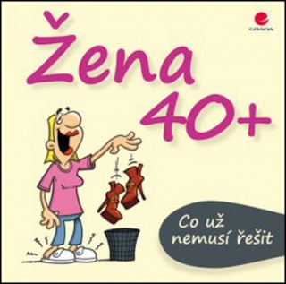 ŽENA 40+...CO UŽ NEMUSÍ ŘEŠIT