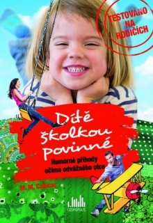DÍTĚ ŠKOLKOU POVINNÉ    HUMORNÉ PŘÍHODY OČIMA ODVÁŽNÉHO OTCE