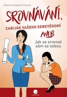 SROVNÁVÁNÍ,ZABIJÁK VAŠEHO SEBEVĚDOMÍ ANEB JAK SE SROVNAT...