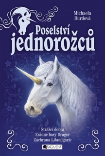 POSELSTVÍ JEDNOROŽCŮ 1-3 STRÁŽCI DOBRA,ZRÁDNÉ HORY DRAGOR,ZÁ