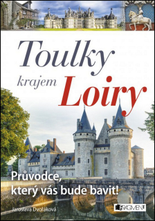TOULKY KRAJEM LOIRY-PRŮVODCE,KTERÝ VÁS BUDE BAVIT!