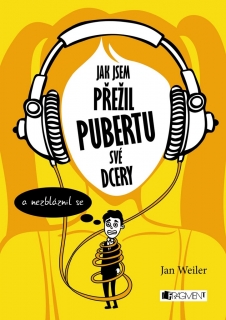 JAK JSEM PŘEŽIL PUBERTU SVÉ DCERY (A NEZBLÁZNIL SE)