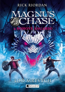 MAGNUS CHASE 3 A BOHOVÉ ÁSGARDU-LOĎ MRTVÝCH