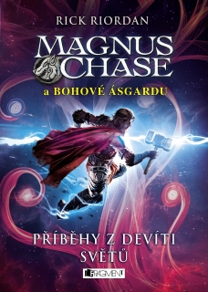 MAGNUS CHASE A BOHOVÉ ÁSGARDU 4 PŘÍBĚHY Z DEVÍTI SVĚTŮ