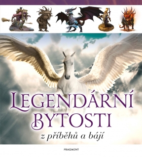LEGENDÁRNÍ BYTOSTI Z PŘÍBĚHŮ A BÁJÍ