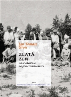 ZLATÁ ŽEŇ   CO SE ODEHRÁLO NA POMEZÍ HOLOCAUSTU