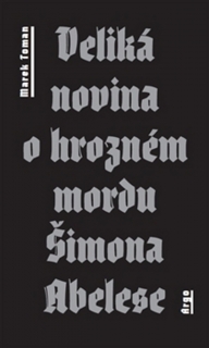 VELIKÁ NOVINA O HROZNÉM MORDU ŠIMONA ABELESE