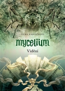 MYCELIUM IV:VIDĚNÍ