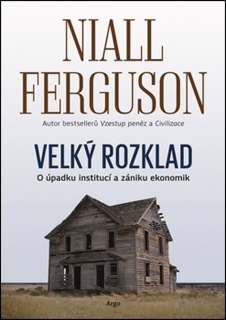 VELKÝ ROZKLAD:O ÚPADKU INSTITUCÍ A ZÁNIKU EKONOMIK