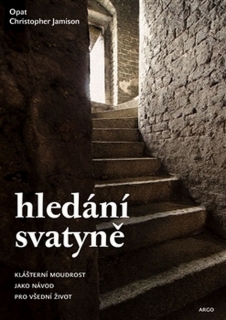 HLEDÁNÍ SVATYNĚ.KLÁŠTERNÍ MOUDROST JAKO NÁVOD PRO VŠEDNÍ...