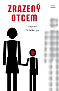 ZRAZENÝ OTCEM-VÝCHOVA CHLAPCŮ,(NEJEN) KDYŽ CHYBÍ OTEC