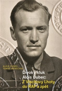 DIVOKÝ KLUK ALOIS DUBEC:Z VLACHOVY LHOTY DO RAF A ZPĚT