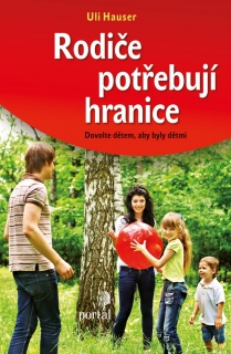 RODIČE POTŘEBUJÍ HRANICE  DOVOLTE DĚTEM,ABY BYLY DĚTMI