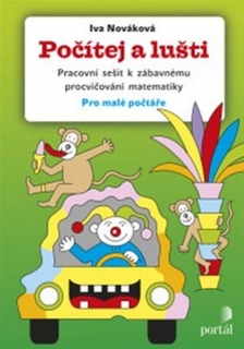 POČÍTEJ A LUŠTI  PRACOVNÍ SEŠIT K ZÁBAVNÉMU PROCVIČOVÁNÍ