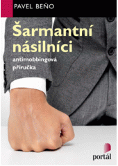 ŠARMANTNÍ NÁSILNÍCI   ANTIMOBBINGOVÁ PŘÍRUČKA