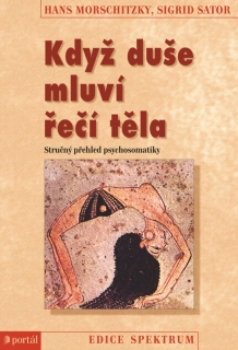 KDYŽ DUŠE MLUVÍ ŘEČÍ TĚLA    STRUČNÝ PŘEHLED PSYCHOSOMATIKY