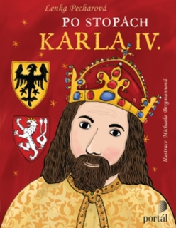 PO STOPÁCH KARLA IV.     ILUSTRACE MICHAELA BERGMANNOVÁ