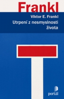 UTRPENÍ Z NESMYSLNOSTI ŽIVOTA.PSYCHOTERAPIE PRO DNEŠNÍ DOBU