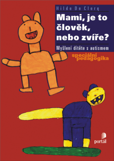 MAMI,JE TO ČLOVĚK,NEBO ZVÍŘE?   MYŠLENÍ DĚTÍ S AUTISMEM