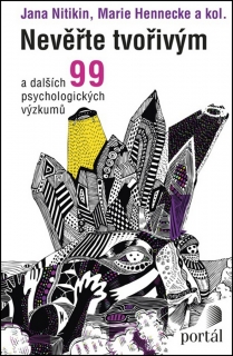 NEVĚŘTE TVOŘIVÝM A DALŠÍCH 99 PSYCHOLOGICKÝCH VÝZKUMŮ