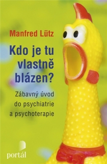 KDO JE TU VLASTNĚ BLÁZEN?ZÁBAVNÝ ÚVOD DO PSYCHIATRIE A ...