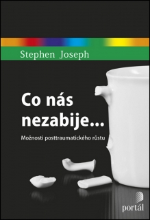 CO NÁS NEZABIJE...     MOŽNOSTI POSTTRAUMATICKÉHO RŮSTU