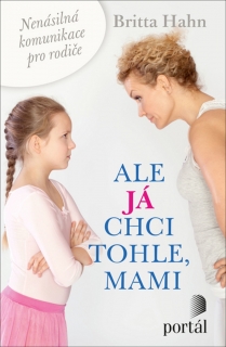 ALE JÁ CHCI TOHLE,MAMI-NENÁSILNÁ KOMUNIKACE PRO RODIČE