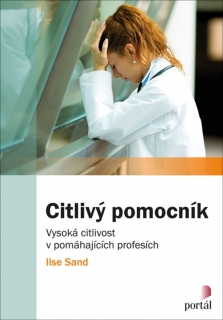 CITLIVÝ POMOCNÍK-VYSOKÁ CITLIVOST V POMÁHAJÍCÍCH PROFESÍCH