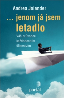 ...JENOM JÁ JSEM LETADLO-VÁŠ PRŮVODCE KAŽDODENNÍM ŠÍLENSTVÍM