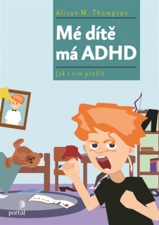 MÉ DÍTĚ MÁ ADHD-JAK S NÍM PŘEŽÍT
