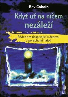 KDYŽ UŽ NA NIČEM NEZÁLEŽÍ...RÁDCE PRO DOSPÍVAJÍCÍ S DEPRESÍ