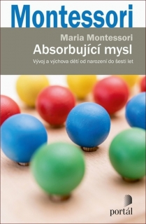 ABSORBUJÍCÍ MYSL VÝVOJ A VÝCHOVA DĚTÍ OD NAROZENÍ DO ŠESTI