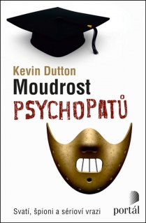 MOUDROST PSYCHOPATŮ-SVATÍ,ŠPIONI A SÉRIOVÍ VRAZI