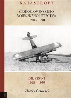KATASTROFY ČESKOSLOVENSKÉHO VOJENSKÉHO LETECTVA I.-1918-39