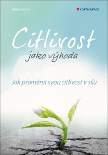 CITLIVOST JAKO VÝHODA    JAK PROMĚNIT SVOU CITLIVOST V SÍLU