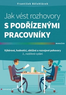 JAK VÉST ROZHOVORY S PODŘÍZENÝMI PRACOVNÍKY-2.ROZŠ.VYDÁNÍ