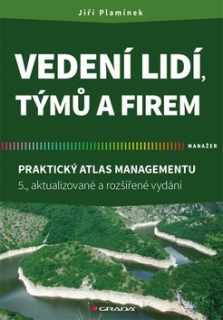 VEDENÍ LIDÍ,TÝMŮ A FIREM-PRAKTICKÝ ATLAS MANAGEMENTU-5.VYD.