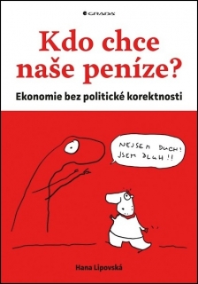 KDO CHCE NAŠE PENÍZE? EKONOMIE BEZ POLITICKÉ KOREKTNOSTI