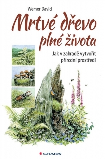 MRTVÉ DŘEVO PLNÉ ŽIVOTA-JAK V ZAHRADĚ VYTVOŘIT PŘÍRODNÍ...