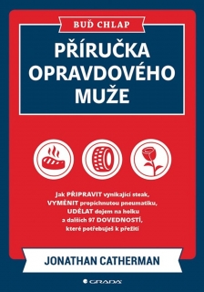 PŘÍRUČKA OPRAVDOVÉHO MUŽE.BUĎ CHLAP