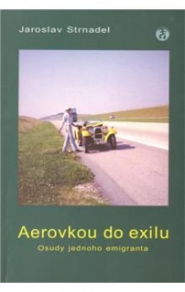 AEROVKOU DO EXILU    OSUDY JEDNOHO EMIGRANTA