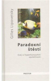 PARADOXNÍ ŠTĚSTÍ  ESEJ O HYPERKONZUMNÍ SPOLEČNOSTI